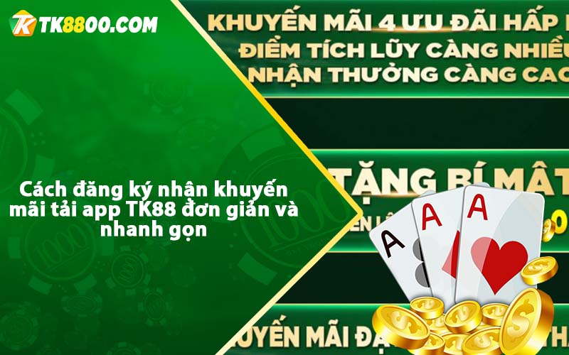 Khuyến Mãi Tải APP Tk88 - Thu hút rất nhiều cược thủ 6 Cách đăng ký nhận khuyến mãi tải app TK88 đơn giản và nhanh gọn