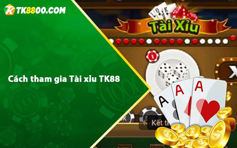 Tài Xỉu Tk88 - Tài xỉu online cách chơi tài xỉu tại Tk88 6 Cách tham gia Tài xỉu TK88