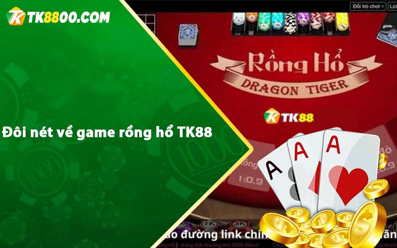 Rồng Hổ Tk88 - Mẹo chơi game rồng hổ online đơn giản 5 Đôi nét về game rồng hổ TK88