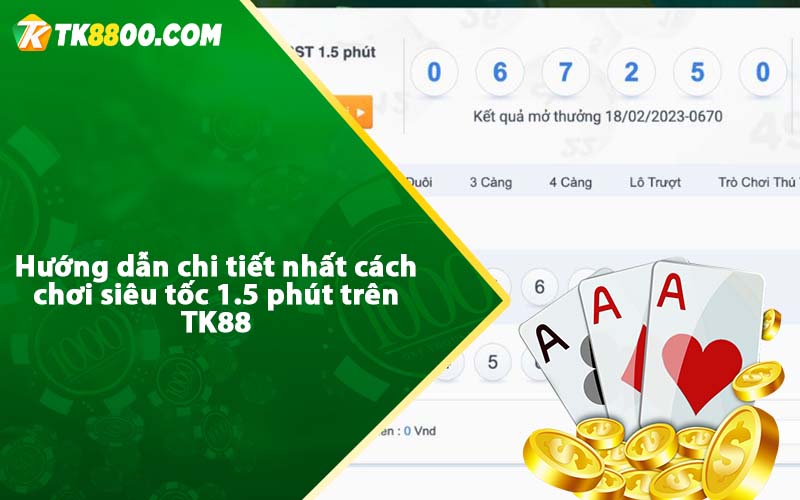 Siêu Tốc 1.5 Phút - Game độc quyền tại nhà cái tk88.com 6 Hướng dẫn chi tiết nhất cách chơi siêu tốc 1.5 phút trên TK88