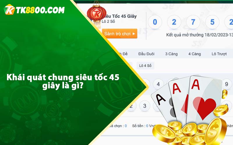Siêu Tốc 45 Giây - Sự lựa chọn hàng đầu của mọi cược thủ 5 Khái quát chung siêu tốc 45 giây là gì