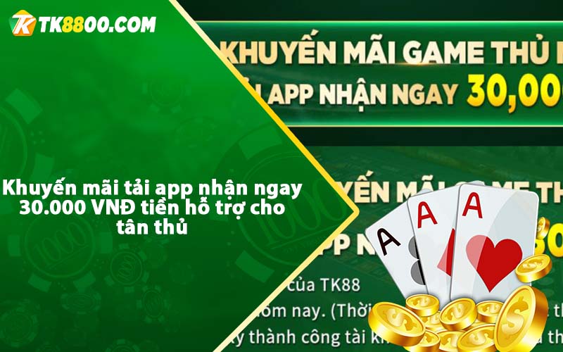 Khuyến Mãi Tải APP Tk88 - Thu hút rất nhiều cược thủ 5 Khuyến mãi tải app nhận ngay 30.000 VNĐ tiền hỗ trợ cho tân thủ