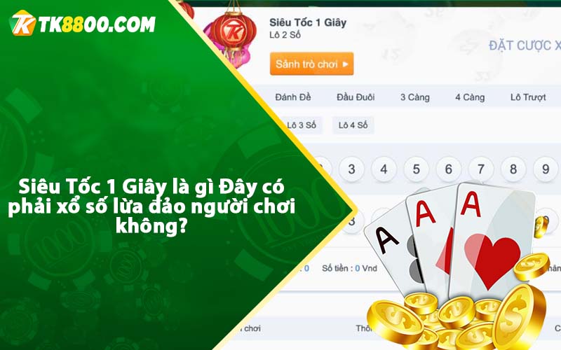 Siêu Tốc 1 Giây - Cách chơi tốc 1 giây tại nhà cái Tk88 5 Siêu Tốc 1 Giây là gì Đây có phải xổ số lừa đảo người chơi không