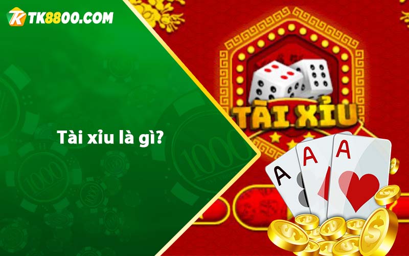 Tài Xỉu Tk88 - Tài xỉu online cách chơi tài xỉu tại Tk88 5 Tài xỉu là gì