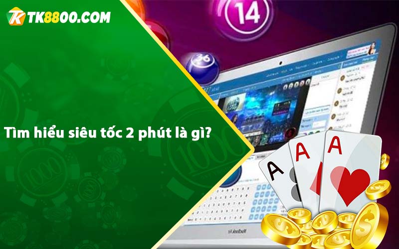 Siêu Tốc 2 Phút Là Gì? Cách chơi hiểu quả nhất 2023 5 Tìm hiểu siêu tốc 2 phút là gì