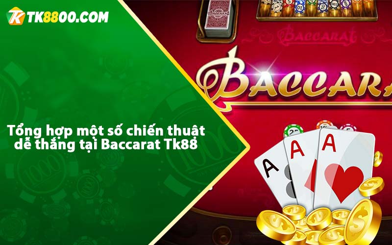 Baccarat Tk88 - Cách chơi Baccarat trực tuyến dễ thắng 6 Tổng hợp một số chiến thuật dễ thắng tại Baccarat Tk88