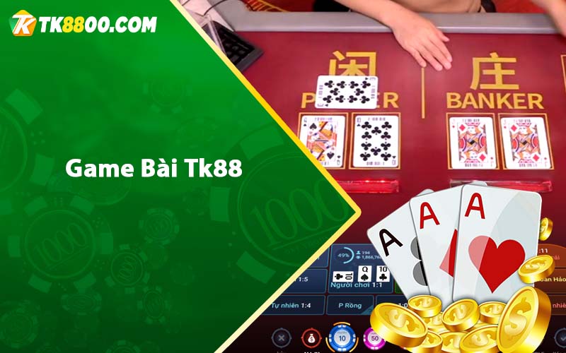 Game Bài Tk88 - Game đánh bài đổi thưởng tại nhà cái Tk88 4 Game bài tk88