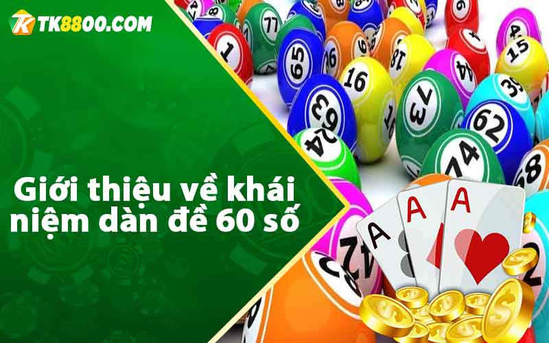 Dàn Đề 60 Số - Phương Pháp Đánh Bất Bại Chuẩn Xác 100% 5 Giới thiệu về khái niệm dàn đề 60 số là gì?