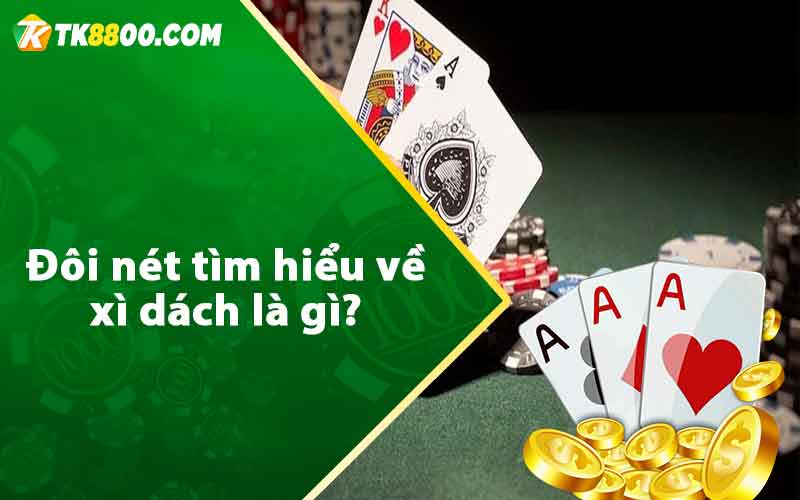 Xì Dách - Hướng Dẫn Cách Chơi Luôn Thắng Từ A-Z 5 Đôi nét tìm hiểu về xì dách là gì?