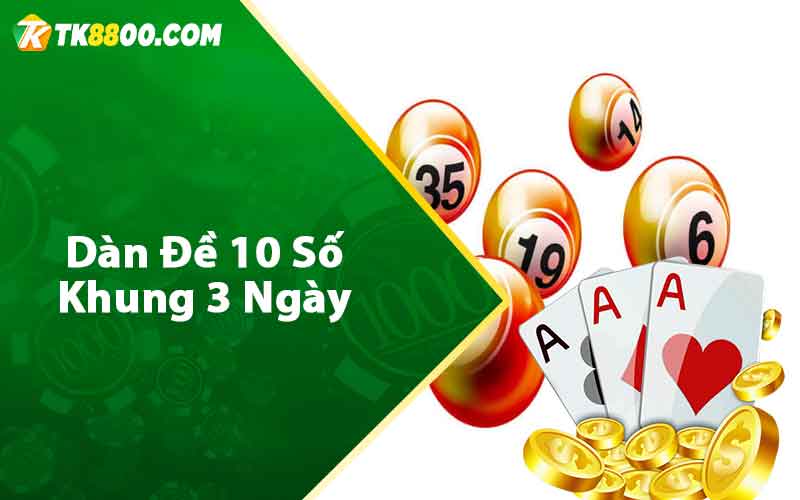 Dàn Đề 10 Số Khung 3 Ngày - Kinh Nghiệm Nuôi Cực Chuẩn 4 Dàn đề 10 số khung 3 ngày