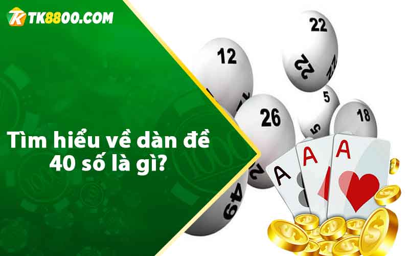 Dàn Đề 40 Số - Đánh Quanh Năm Hiệu Quả Từ Cao Thủ TK88 5 Tìm hiểu về dàn đề 40 số là gì?