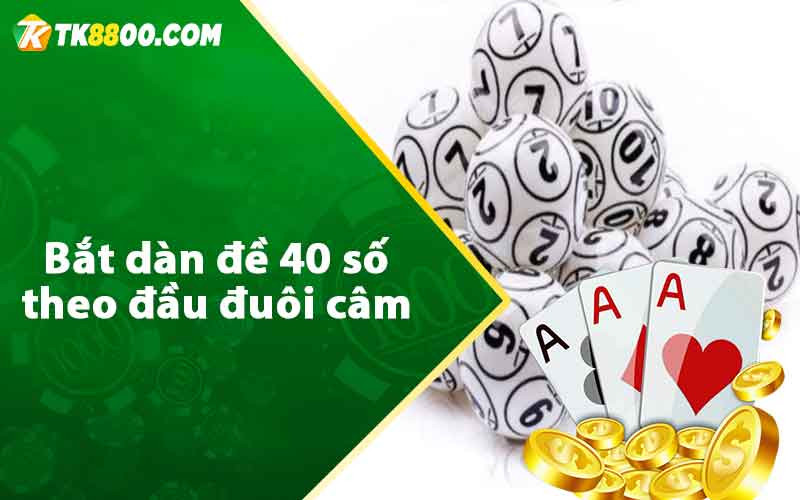 Dàn Đề 40 Số - Đánh Quanh Năm Hiệu Quả Từ Cao Thủ TK88 6 Bắt dàn đề 40 số theo đầu đuôi câm