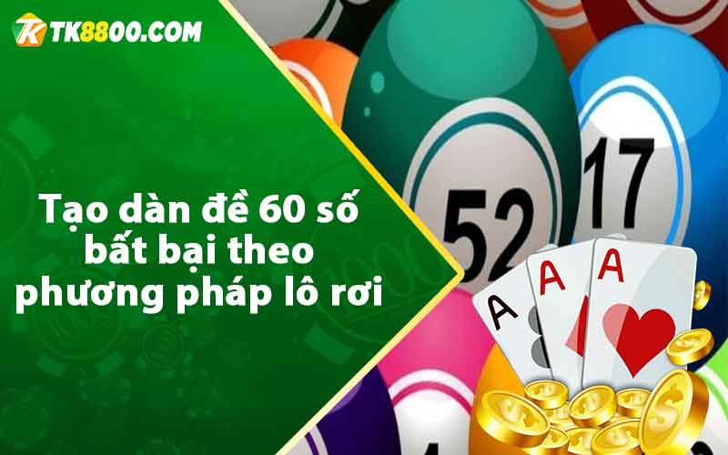 Dàn Đề 60 Số Bất Bại - Soi Cầu Lô Miền Bắc Chuẩn Xác 6 Tạo dàn đề 60 số bất bại theo phương pháp lô rơi
