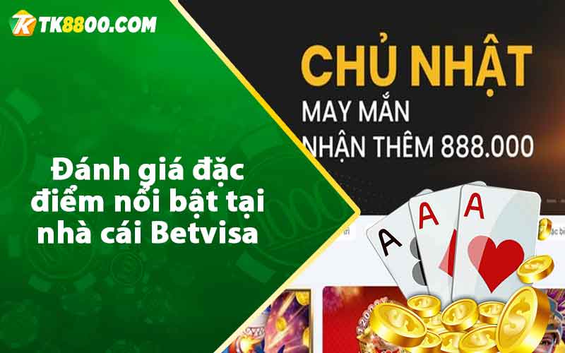 Betvisa - Nhà Cái Cá Cược Dẫn Đầu Thị Trường Tại Việt Nam 7 Đánh giá đặc điểm nổi bật tại nhà cái Betvisa