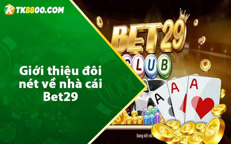 Bet29 - Khám Phá Thiên Đường Cá Cược Hấp Dẫn 5 Giới thiệu đôi nét về nhà cái Bet29