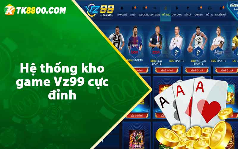 Vz99 - Đánh Giá Sân Chơi Cá Cược Uy Tín Hàng Đầu 8 Hệ thống kho game Vz99 cực đỉnh