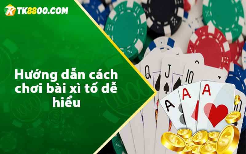 Xì Tố - Kinh Nghiệm Chơi Bài Xì Tố Online Luôn Thắng Từ Cao Thủ 6 Hướng dẫn cách chơi bài xì tố dễ hiểu
