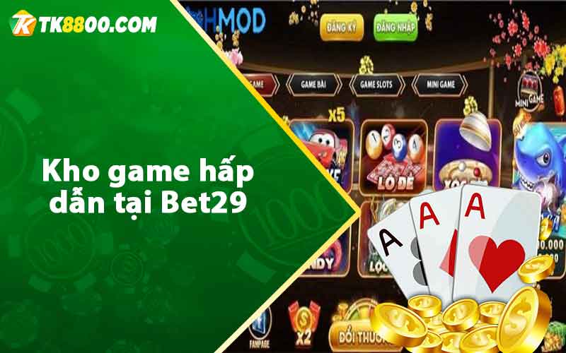 Bet29 - Khám Phá Thiên Đường Cá Cược Hấp Dẫn 6 Kho game hấp dẫn tại Bet29