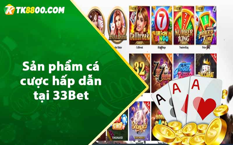 33Bet - Giới Thiệu Về Nhà Cái Cá Cược Xanh Chín Và Uy Tín 8 Sản phẩm cá cược hấp dẫn tại 33Bet
