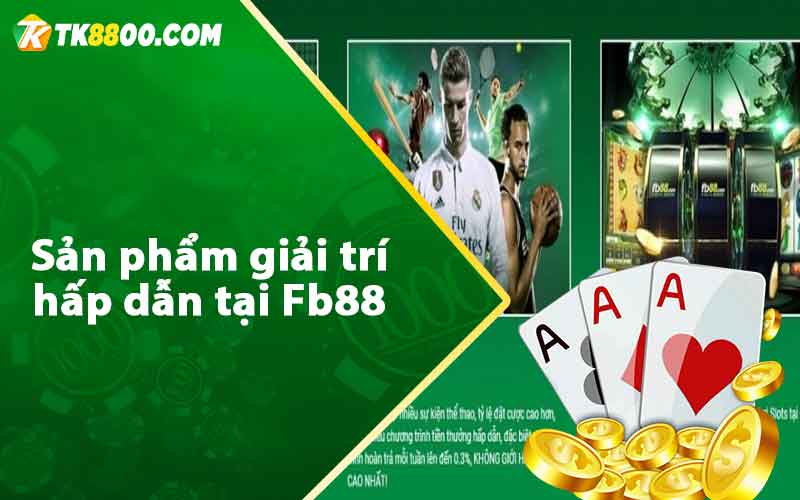 Fb88 - Review Nhà Cái Uy Tín Đa Dạng Thể Loại Cá Cược 8 Sản phẩm giải trí hấp dẫn tại Fb88