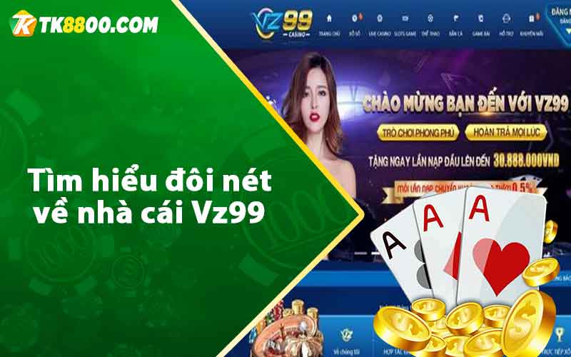 Vz99 - Đánh Giá Sân Chơi Cá Cược Uy Tín Hàng Đầu 6 Tìm hiểu đôi nét về nhà cái Vz99