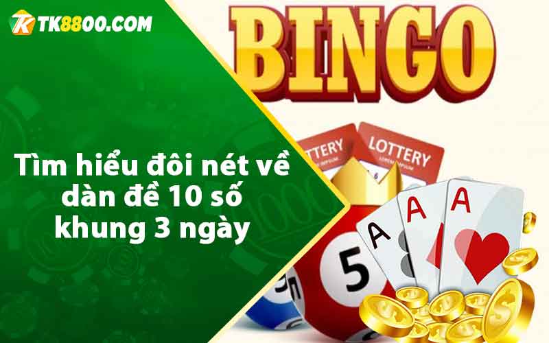 Dàn Đề 10 Số Khung 3 Ngày - Kinh Nghiệm Nuôi Cực Chuẩn 5 Tìm hiểu đôi nét về dàn đề 10 số khung 3 ngày