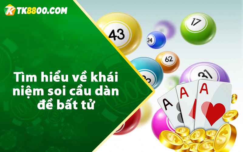 Soi Cầu Dàn Đề Bất Tử - Dự Đoán XSMB Chính Xác Nhất 5 Tìm hiểu về khái niệm soi cầu dàn đề bất tử