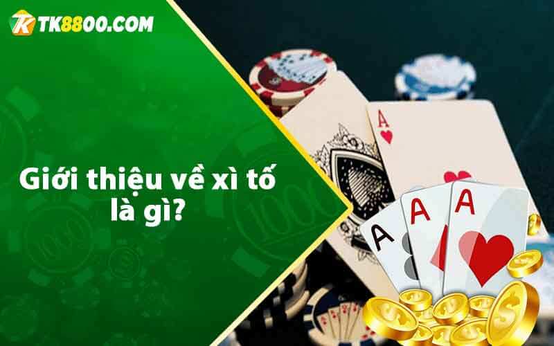Xì Tố - Kinh Nghiệm Chơi Bài Xì Tố Online Luôn Thắng Từ Cao Thủ 5 Giới thiệu về xì tố là gì?