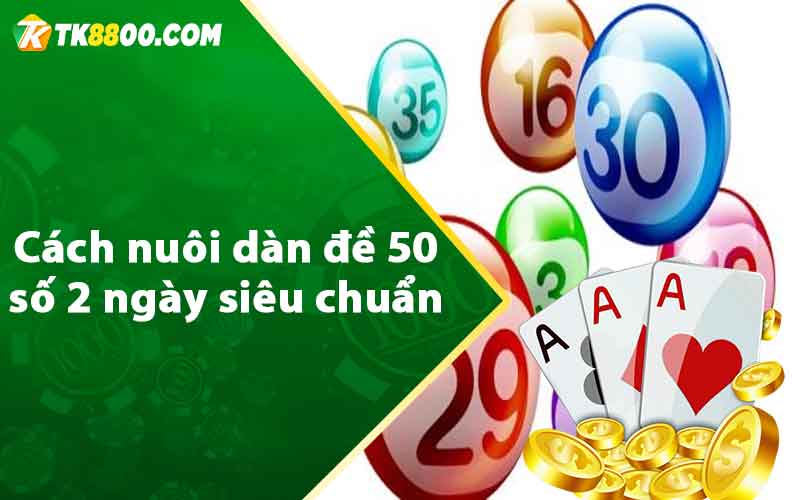 Dàn Đề 50 Số 2 Ngày - Thủ Thuật Nuôi Lô Bất Bại Từ Cao Thủ 6 Cách nuôi dàn đề 50 số 2 ngày siêu chuẩn
