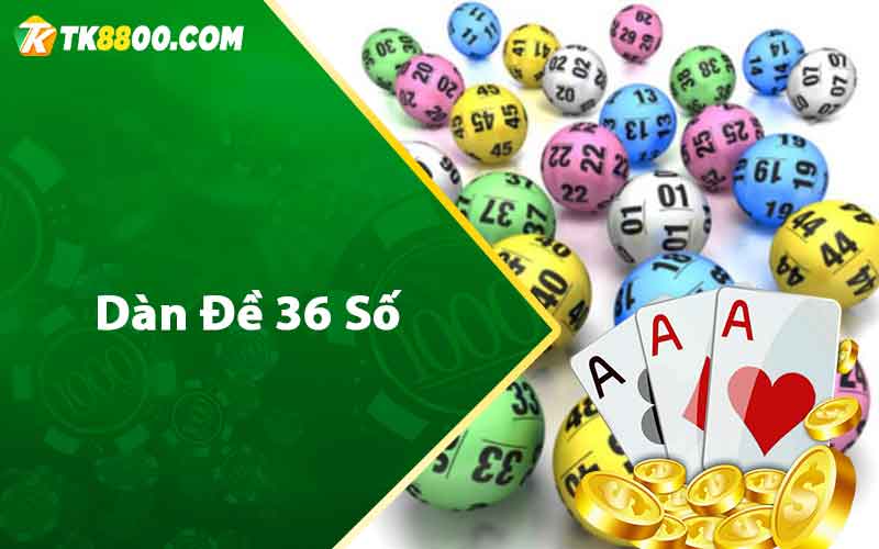 Dàn Đề 36 Số - Cách Nuôi Lô Siêu Chuẩn Từ Cao Thủ TK88 4 Dàn đề 36 số