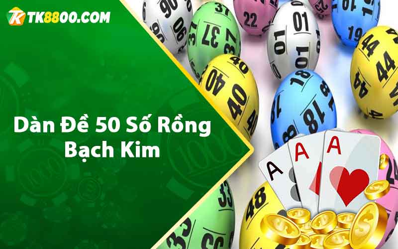 Dàn Đề 50 Số Rồng Bạch Kim - Soi Cầu Lô Cực Chuẩn 4 Dàn đề 50 số rồng bạch kim
