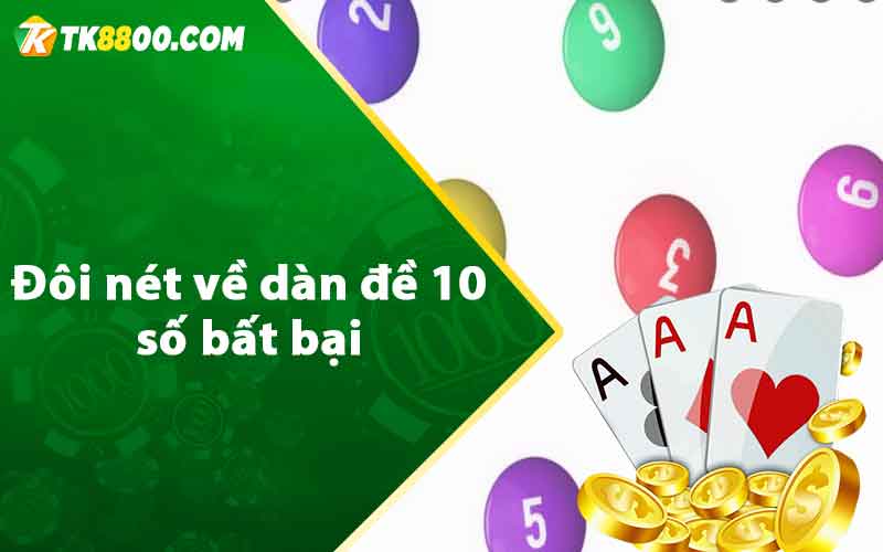 Dàn Đề 10 Số Bất Bại - Thủ Thuật Chơi Hiệu Quả Chuẩn Xác 5 Đôi nét về dàn đề 10 số bất bại