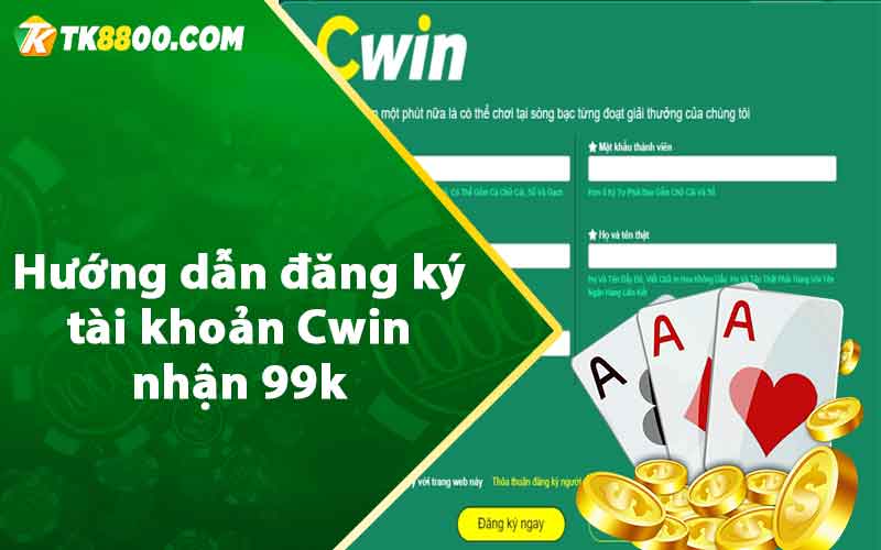Cwin Nhận 99K - Chương Trình Khuyến Mãi Hot Nhất Hiện Nay 8 Hướng dẫn đăng ký tài khoản Cwin nhận 99k
