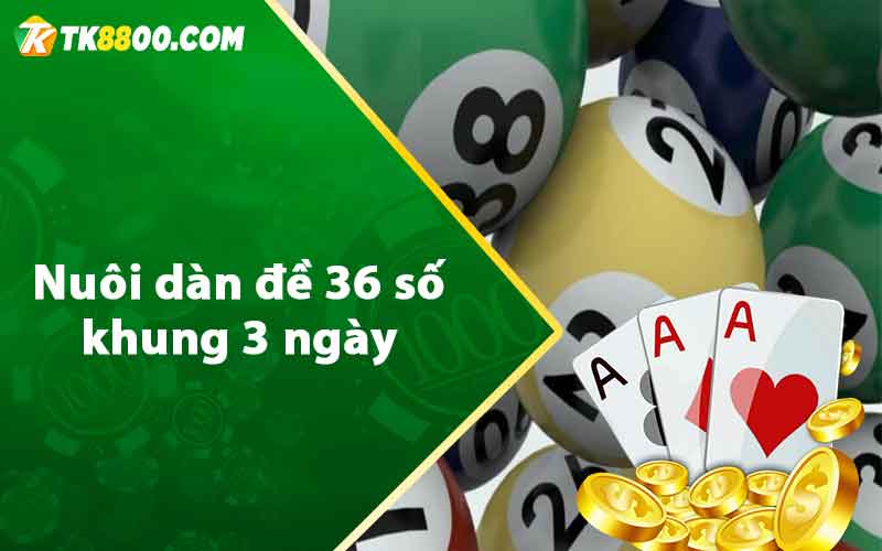 Dàn Đề 36 Số - Cách Nuôi Lô Siêu Chuẩn Từ Cao Thủ TK88 6 Nuôi dàn đề 36 số khung 3 ngày