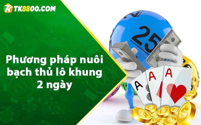 Bạch Thủ Lô Khung 2 Ngày - Miễn Phí Hiệu Quả Nhất 6 Phương pháp nuôi bạch thủ lô khung 2 ngày