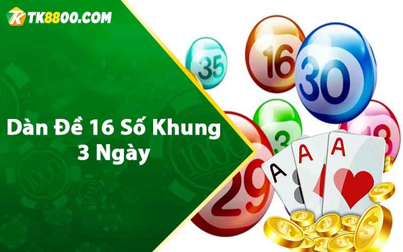 Dàn Đề 16 Số Khung 3 Ngày - Cách Lập Dàn Đề Siêu Chuẩn 5 Dàn đề 16 số khung 3 ngày
