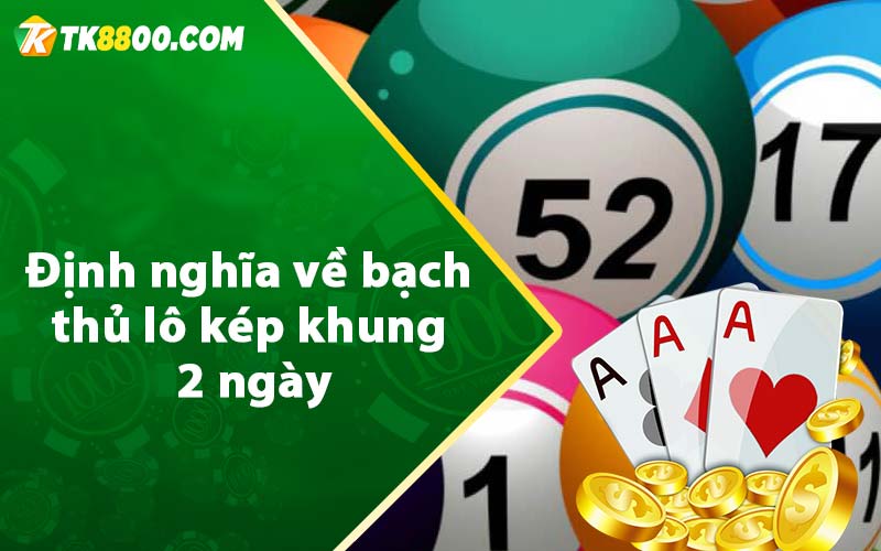 Bạch Thủ Lô Kép Khung 2 Ngày - Soi Cầu Lô Siêu Chuẩn 6 Định nghĩa về bạch thủ lô kép khung 2 ngày