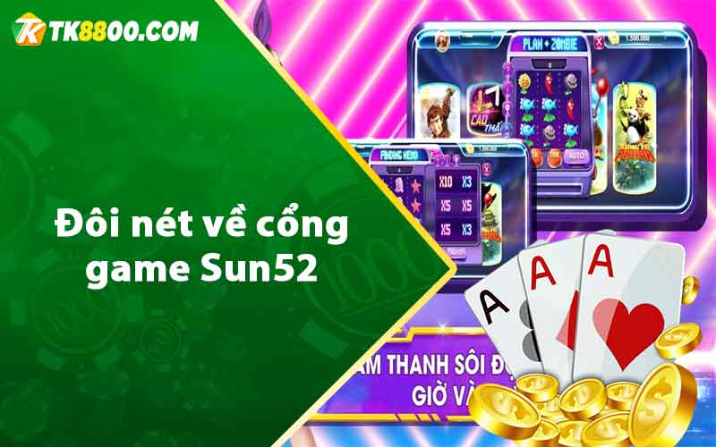 Sun52 - Review Sân Chơi Đổi Thưởng Chất Lượng 2023 6 Đôi nét về cổng game Sun52