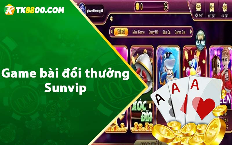 Sunvip - Review Cổng Game Đáng Chơi Nhất 2023 6 Game bài đổi thưởng Sunvip