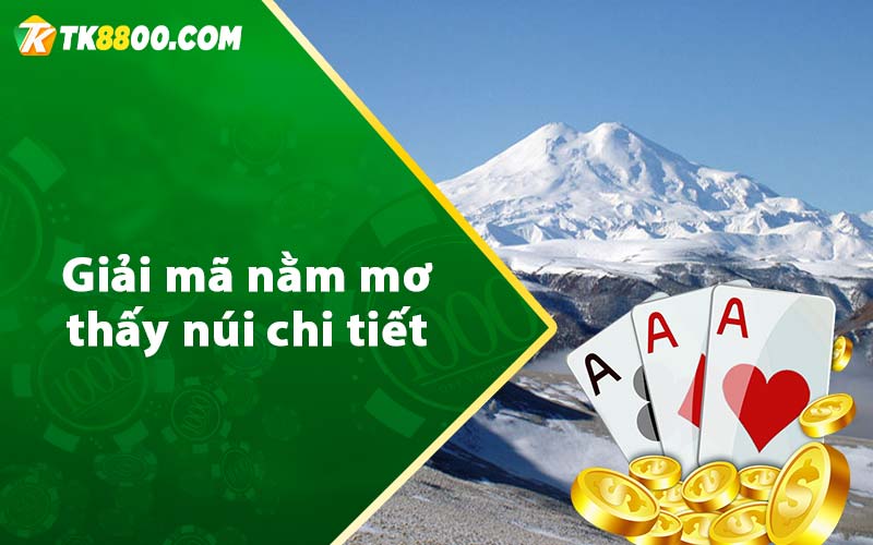 Mơ Thấy Núi - Giải Mộng Giấc Mơ Là Điềm Hung Hay Cát? 6 Giải mã nằm mơ thấy núi chi tiết