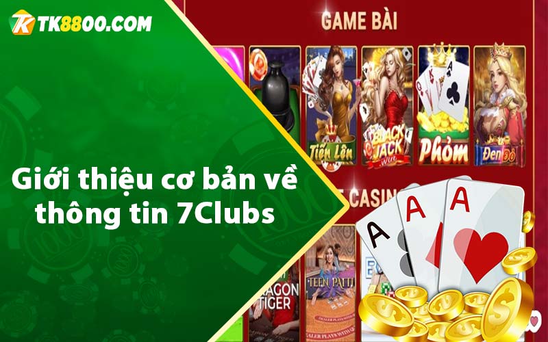 7Clubs - Link Truy Cập Cổng Game Uy Tín Nhận Ngay 131k 5 Giới thiệu cơ bản về thông tin 7Clubs