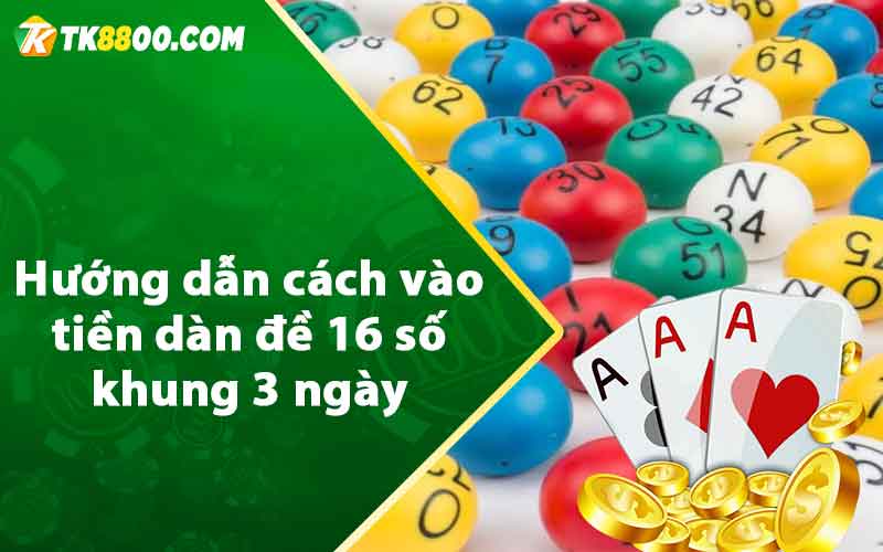 Dàn Đề 16 Số Khung 3 Ngày - Cách Lập Dàn Đề Siêu Chuẩn 8 Hướng dẫn cách vào tiền dàn đề 16 số khung 3 ngày