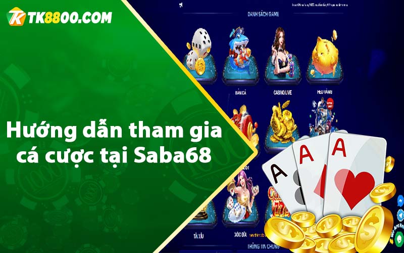 Saba68 - Cổng Game Đổi Thưởng Uy Tín Hấp Dẫn 8 Hướng dẫn tham gia cá cược tại Saba68