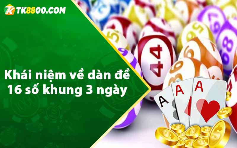 Dàn Đề 16 Số Khung 3 Ngày - Cách Lập Dàn Đề Siêu Chuẩn 6 Khái niệm về dàn đề 16 số khung 3 ngày