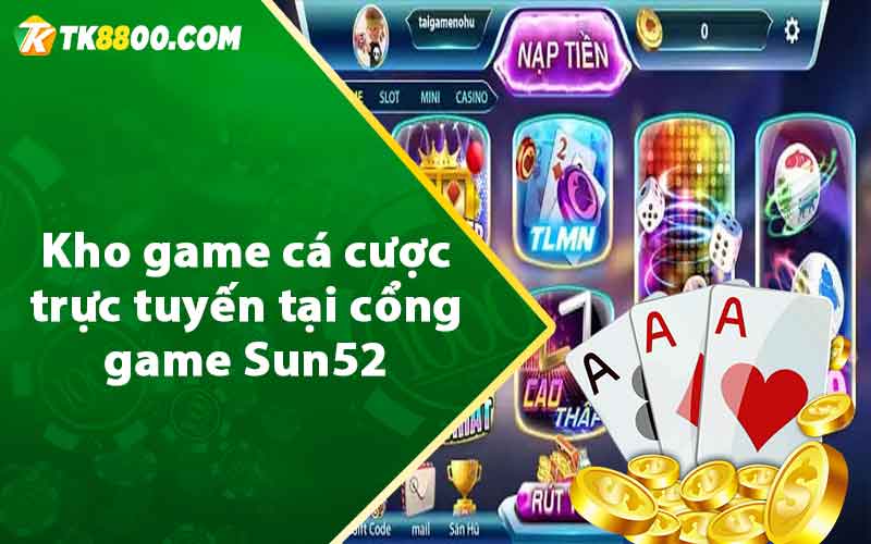 Sun52 - Review Sân Chơi Đổi Thưởng Chất Lượng 2023 8 Kho game cá cược trực tuyến tại cổng game Sun52