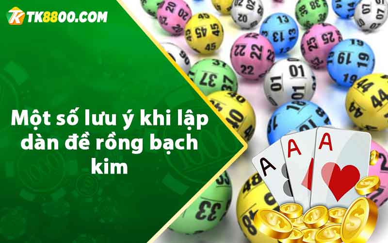 Dàn Đề Rồng Bạch Kim - Phương Pháp Soi Cầu Hiệu Quả 8 Một số lưu ý khi lập dàn đề rồng bạch kim