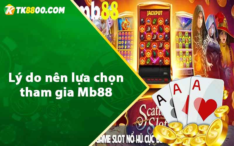 Mb88 - Review Nhà Cái Uy Tín Hay Lừa Đảo? 6 Lý do nên lựa chọn tham gia Mb88