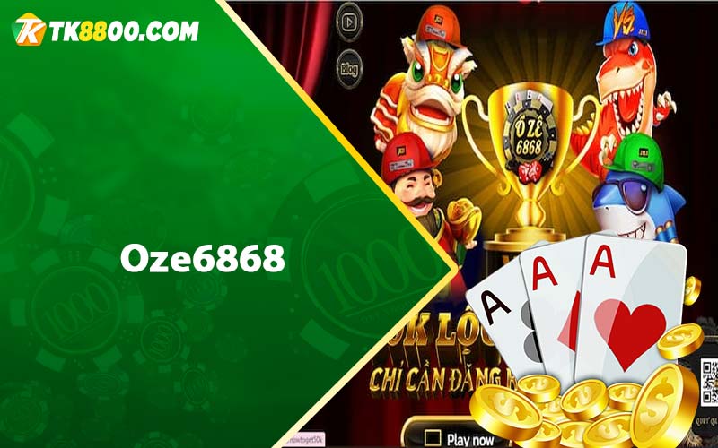 Oze6868 - Đăng Ký Tài Khoản Tặng Code 50k Trải Nghiệm 4 Oze6868
