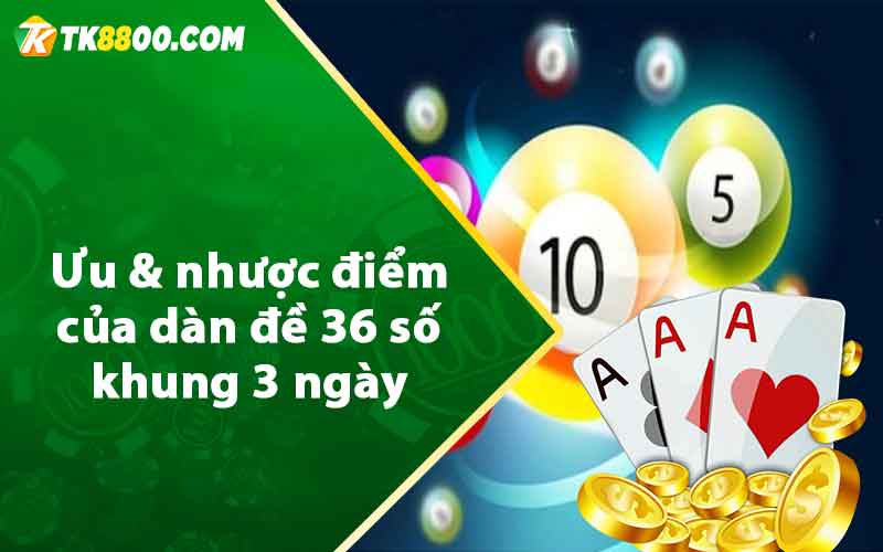 Dàn Đề 36 Số Khung 3 Ngày - Bất Bại Húp Quanh Năm 7 Ưu & nhược điểm của dàn đề 36 số khung 3 ngày