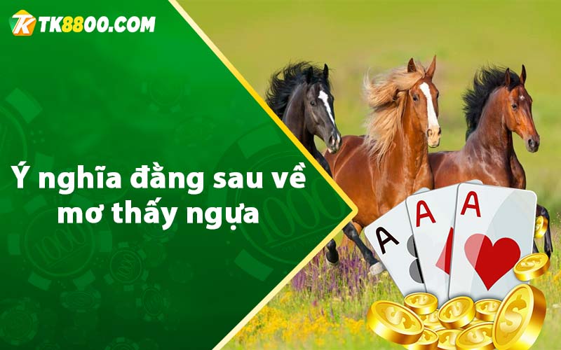Mơ Thấy Ngựa - Bật Mí Điềm Báo Mang Đến Tốt Hay Xấu? 5 Ý nghĩa đằng sau về mơ thấy ngựa